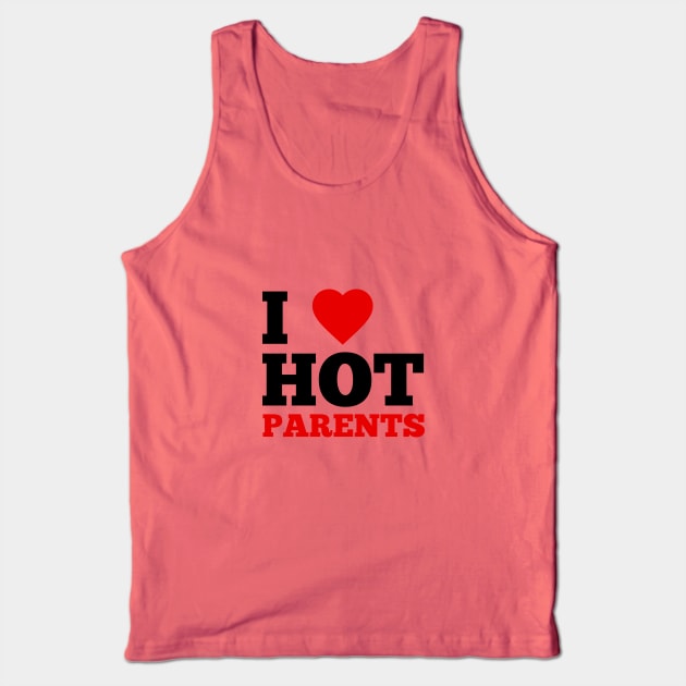 I Love Hot Parents Tank Top by GoodWills